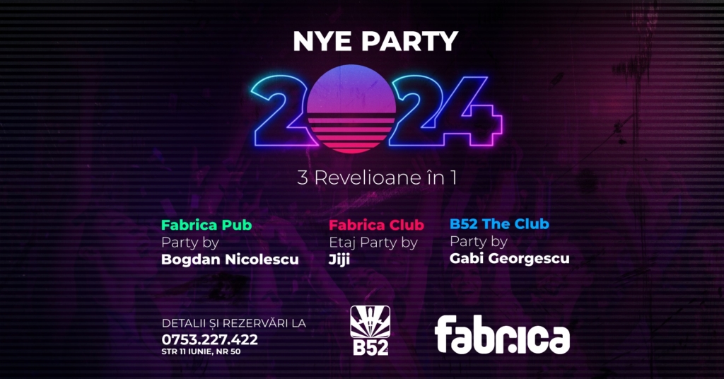 Petrecere Revelion 2024 Bucuresti - New Year's Eve Party @ Fabrica & B52 The Club